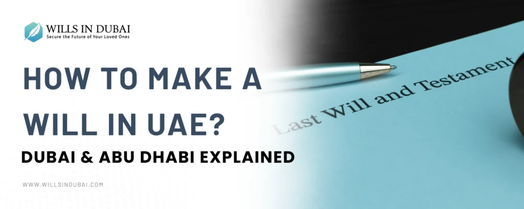 How to Make a Will in UAE?: Dubai & Abu Dhabi Explained